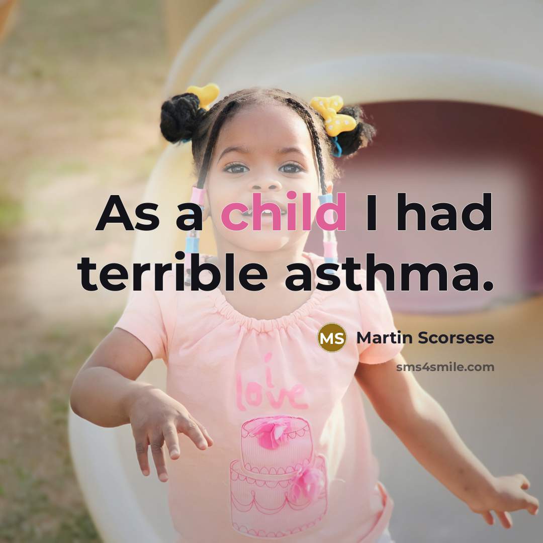 “As a child I had terrible asthma.…” quote by Martin Scorsese
