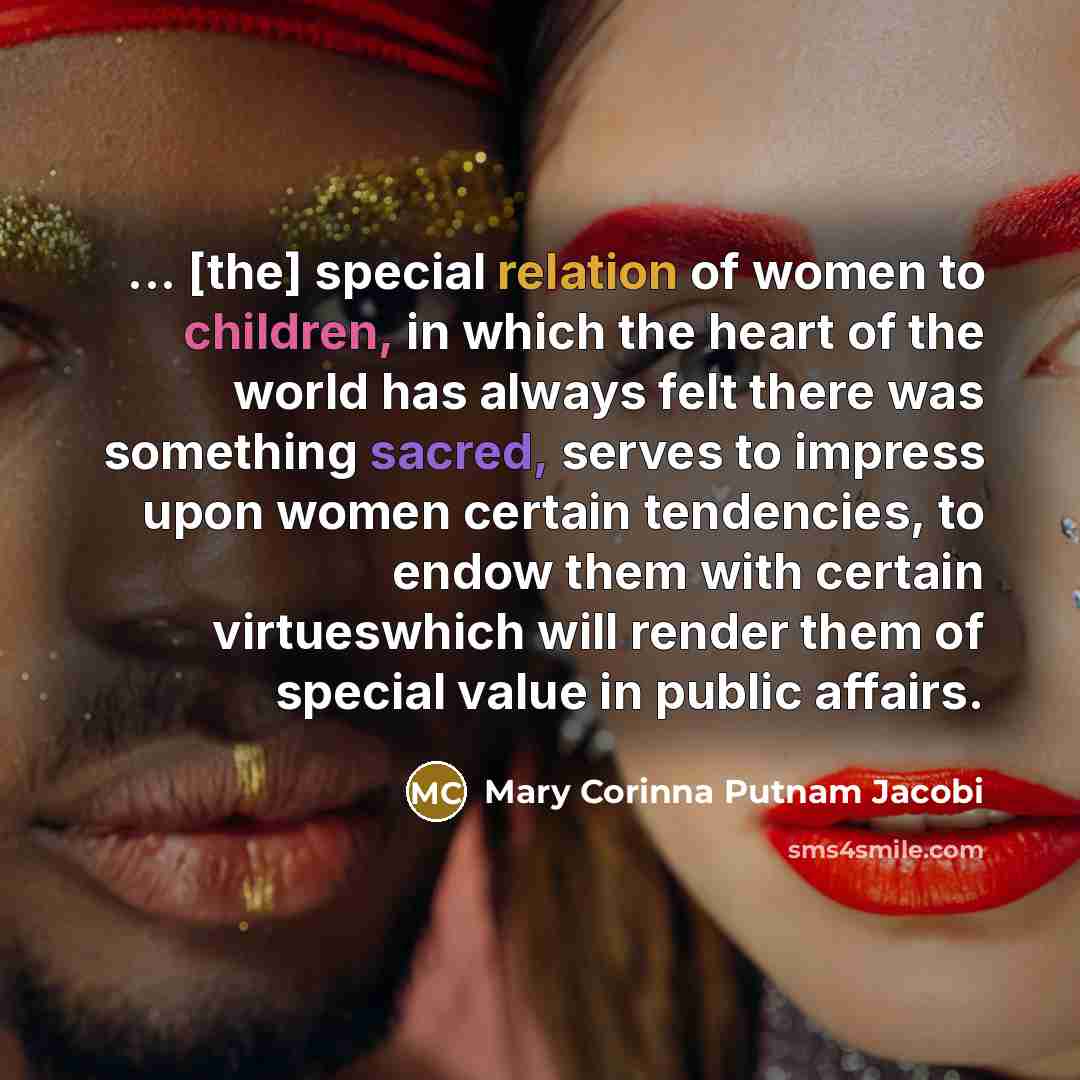 “... [the] special relation of women to children, in which…” quote by Mary Corinna Putnam Jacobi