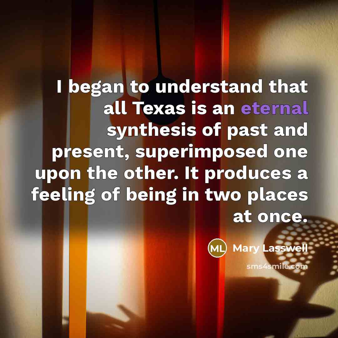 “I began to understand that all Texas is an eternal…” quote by Mary Lasswell
