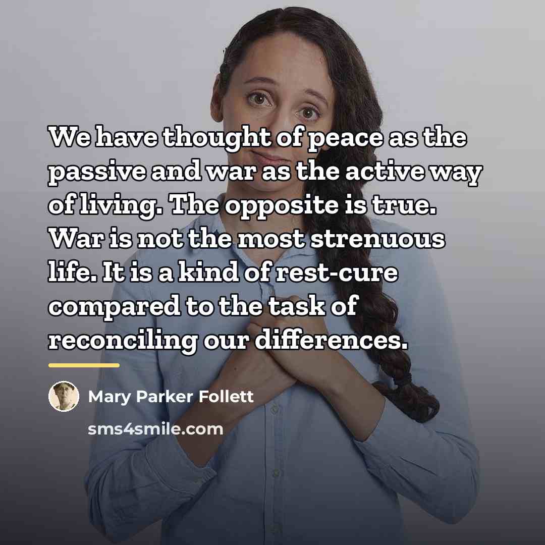 “We have thought of peace as the passive and war…” quote by Mary Parker Follett