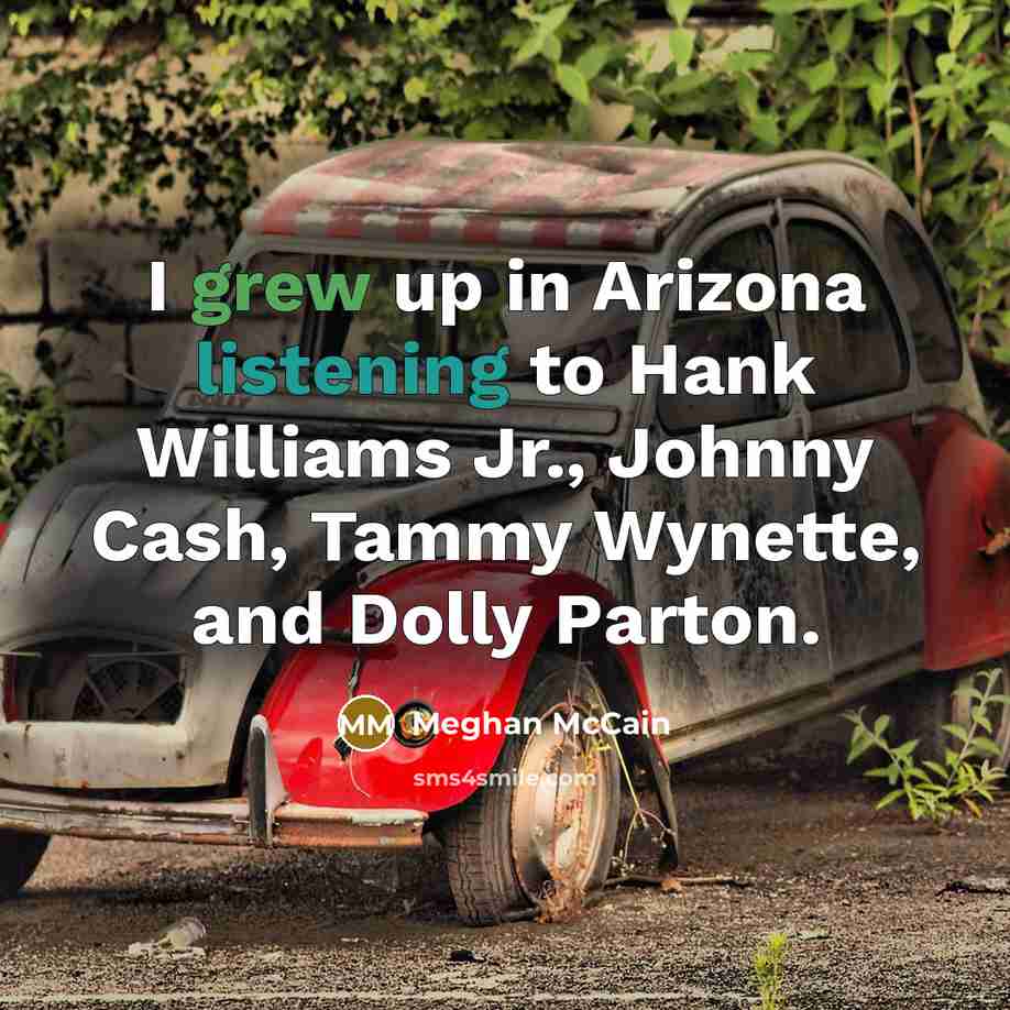 “I grew up in Arizona listening to Hank Williams Jr.,…” quote by Meghan McCain