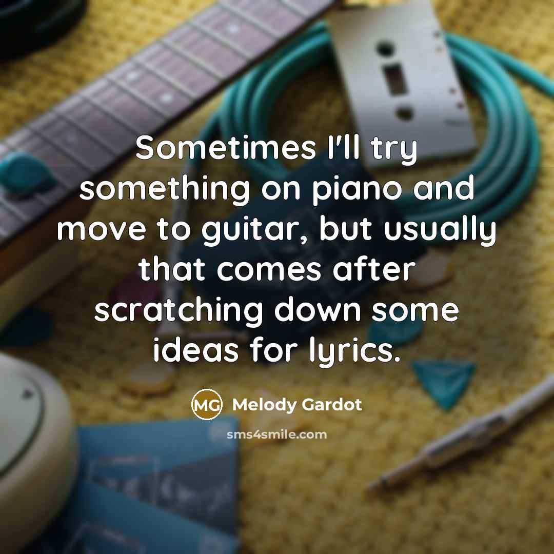 “Sometimes I'll try something on piano and move to guitar,…” quote by Melody Gardot