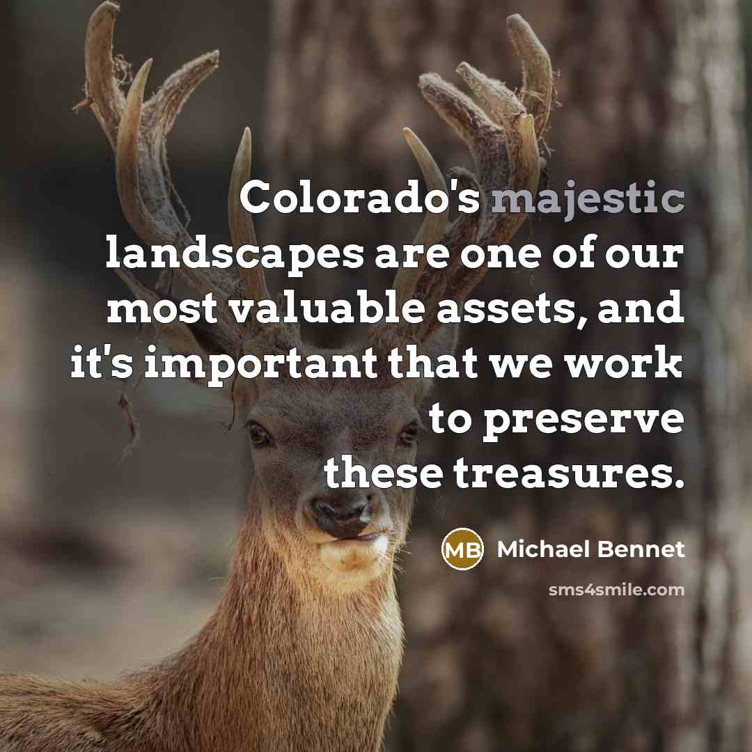 “Colorado's majestic landscapes are one of our most valuable assets,…” quote by Michael Bennet