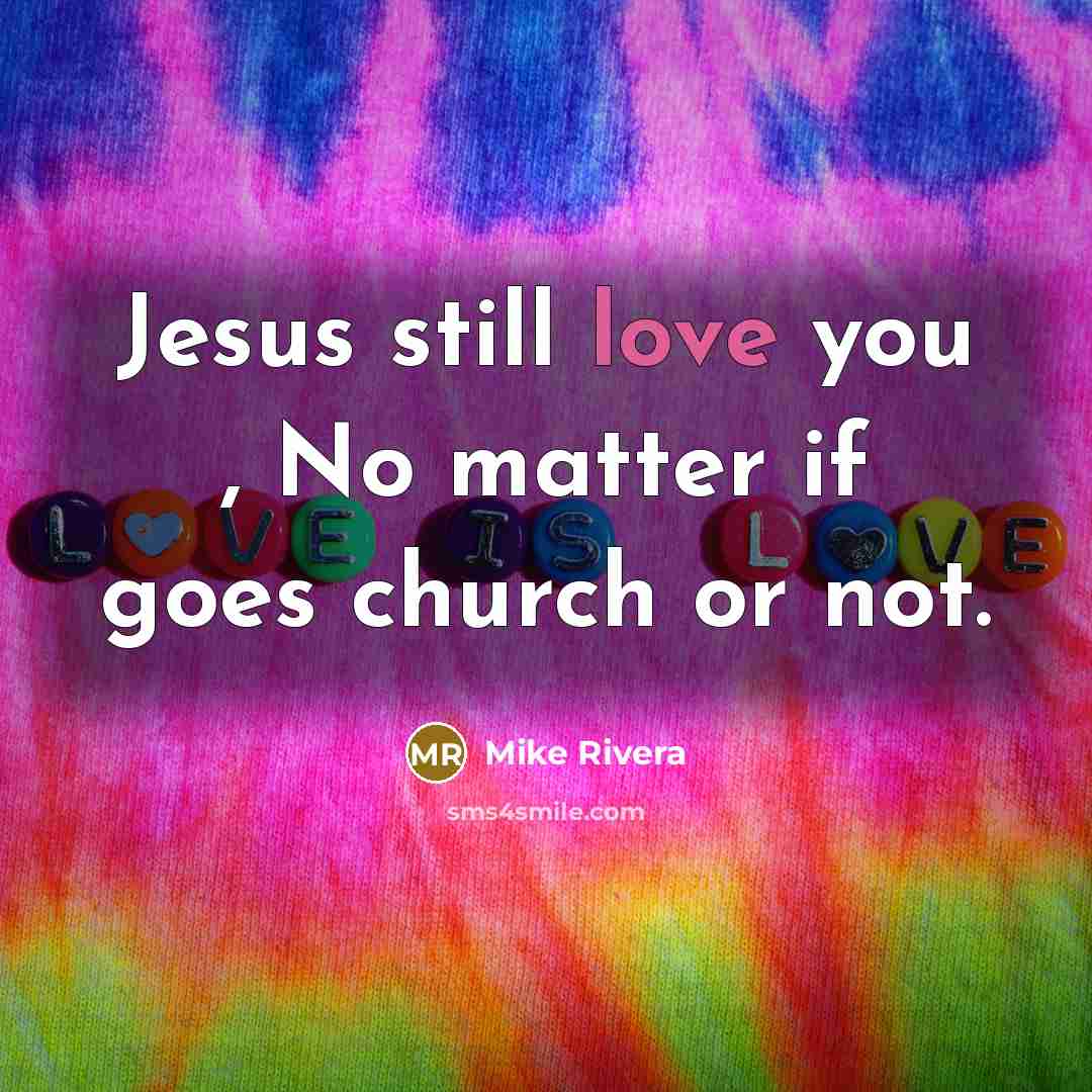 “Jesus still love you , No matter if goes church…” quote by Mike Rivera