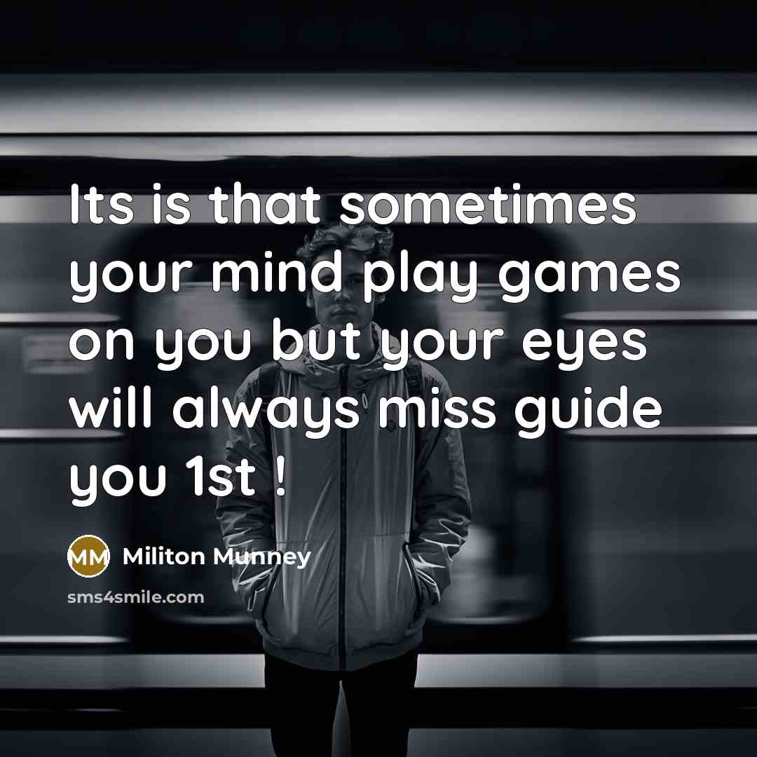 “Its is that sometimes your mind play games on you…” quote by Militon Munney