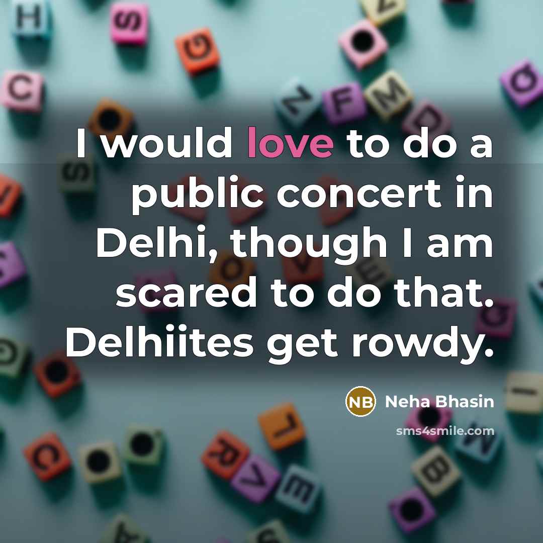 “I would love to do a public concert in Delhi,…” quote by Neha Bhasin