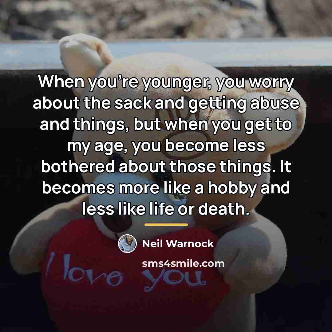 “When you're younger, you worry about the sack and getting…” quote by Neil Warnock