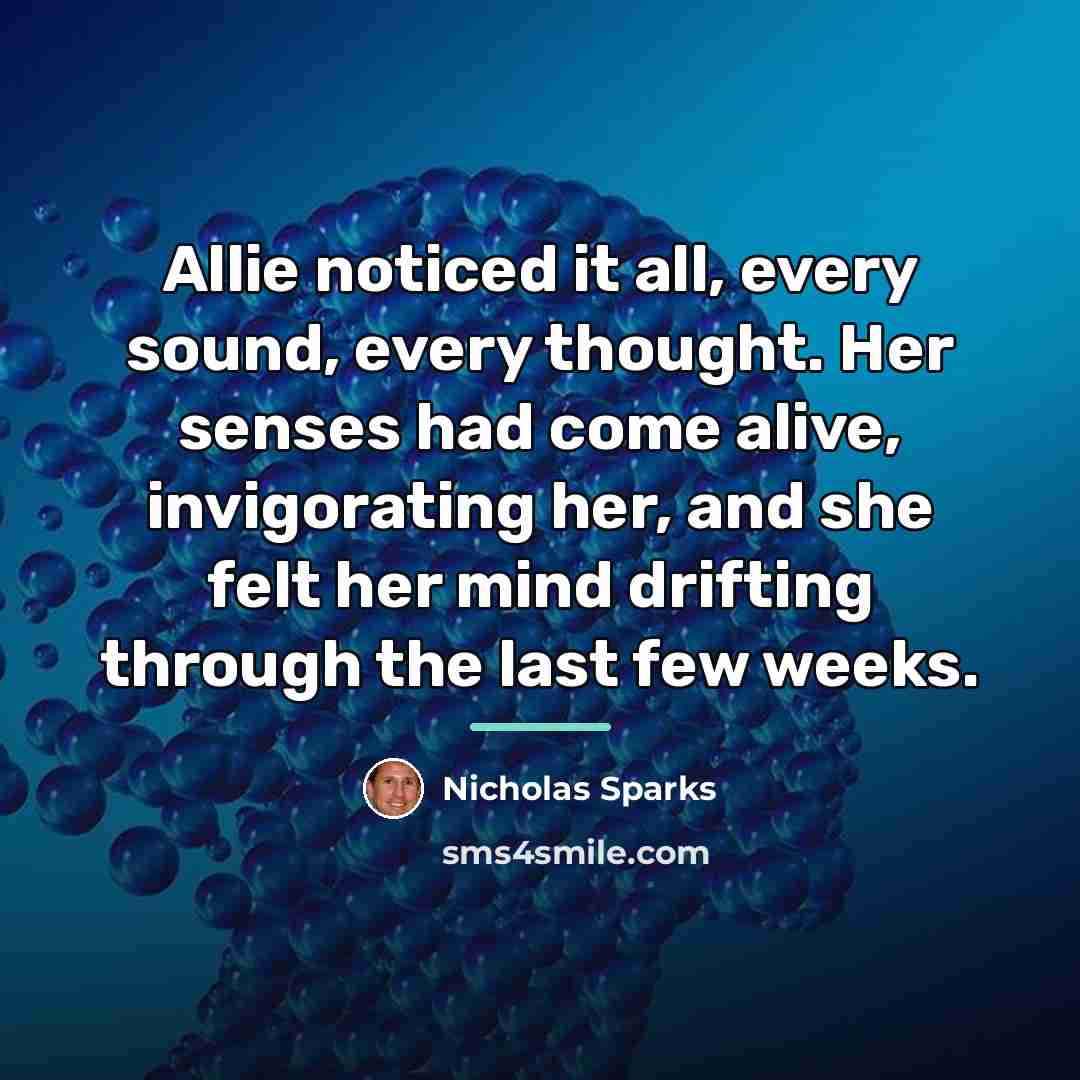 “Allie noticed it all, every sound, every thought. Her senses…” quote by Nicholas Sparks
