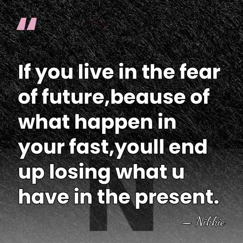 If you live in the fear of future,beause of what happen in&hellip; - Nikkie