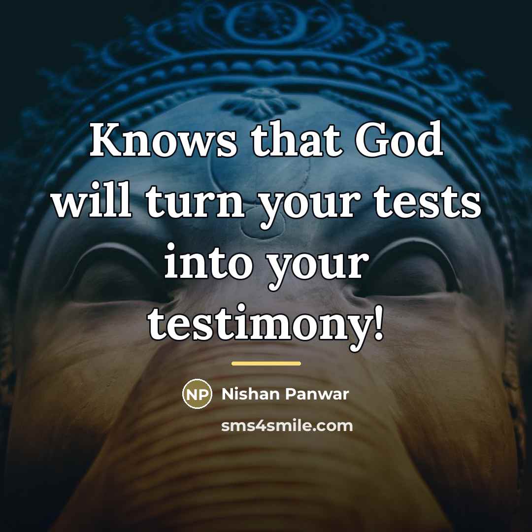 “Knows that God will turn your tests into your testimony!…” quote by Nishan Panwar
