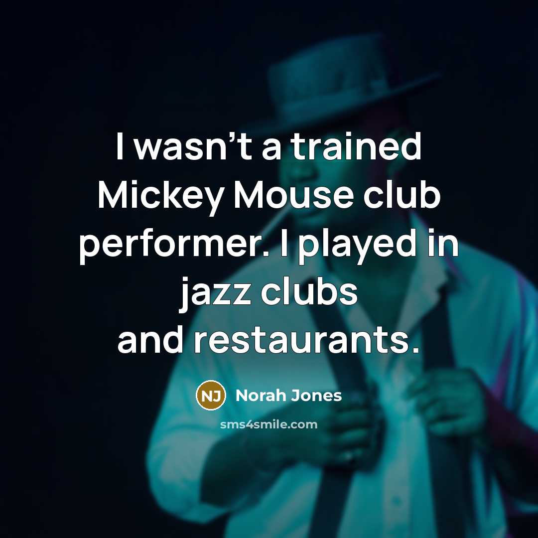 “I wasn't a trained Mickey Mouse club performer. I played…” quote by Norah Jones