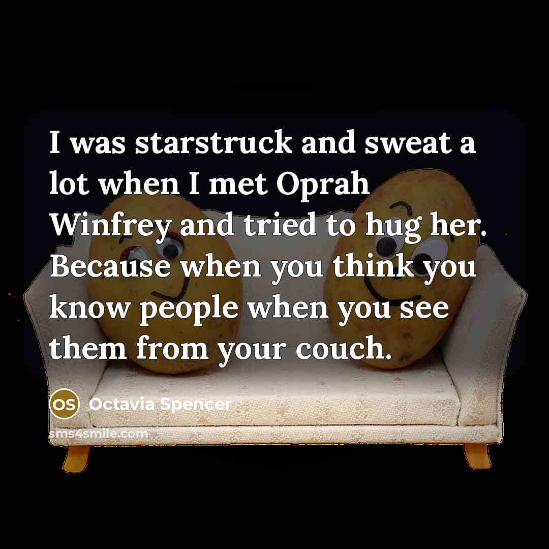 “I was starstruck and sweat a lot when I met…” quote by Octavia Spencer