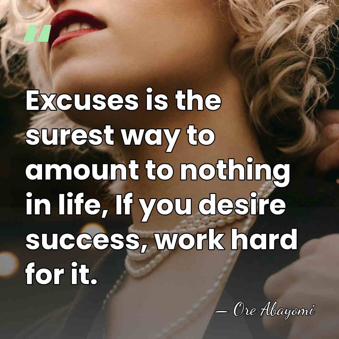 Excuses is the surest way to amount to nothing in life, If&hellip; - Ore Abayomi