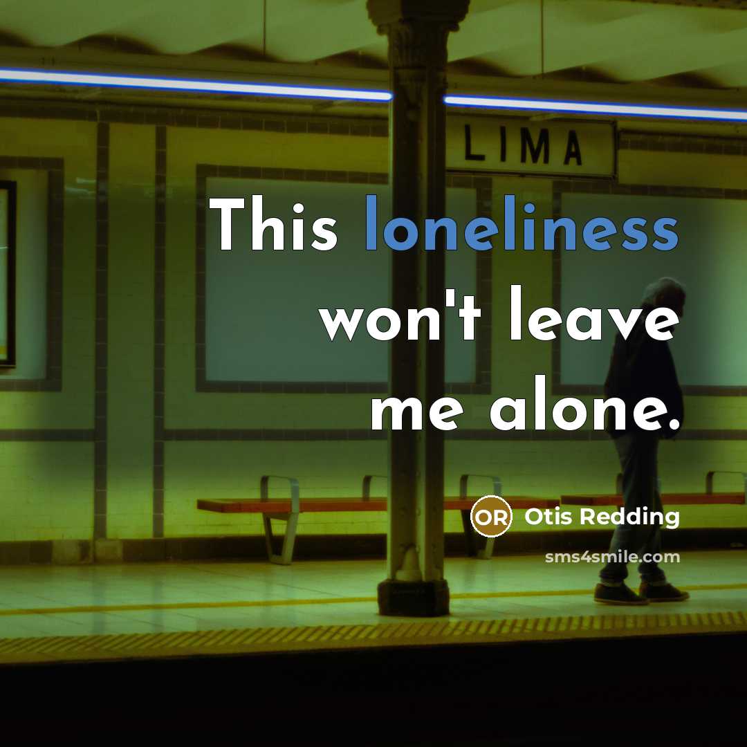 “This loneliness won't leave me alone.…” quote by Otis Redding