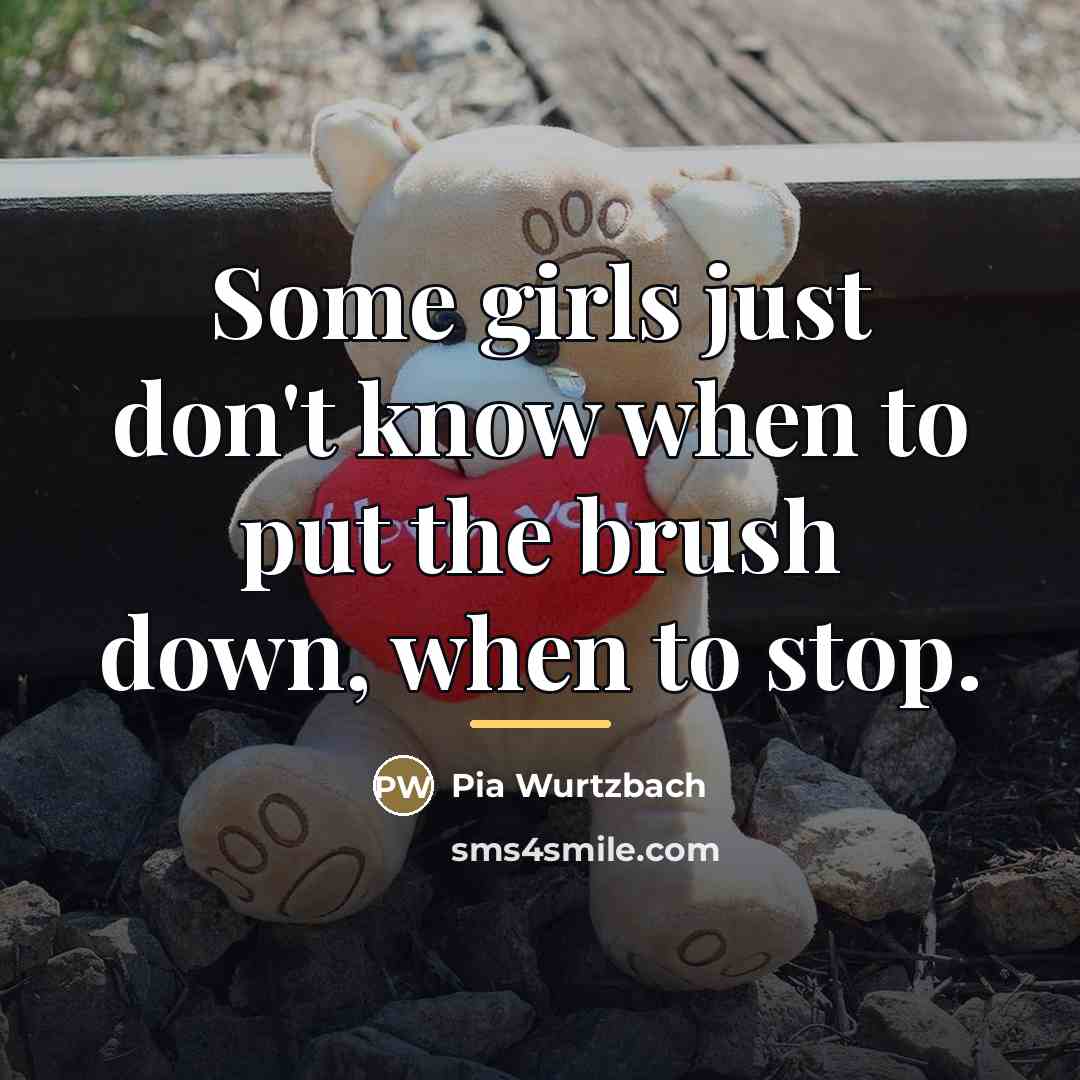 “Some girls just don't know when to put the brush…” quote by Pia Wurtzbach