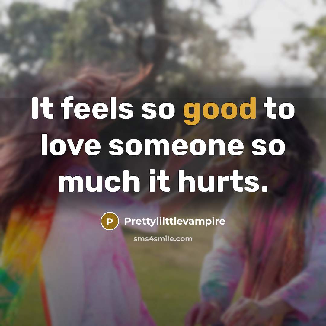 “It feels so good to love someone so much it…” quote by Prettylilttlevampire
