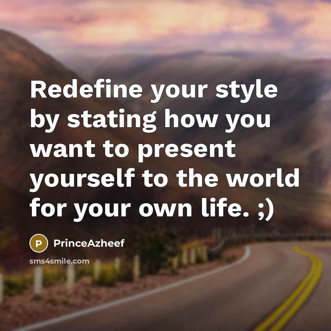 “Redefine your style by stating how you want to present…” quote by PrinceAzheef