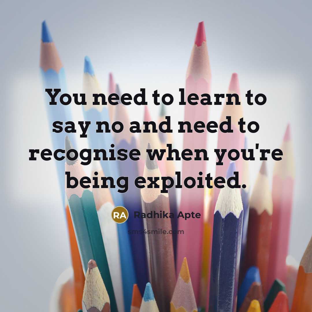 “You need to learn to say no and need to…” quote by Radhika Apte