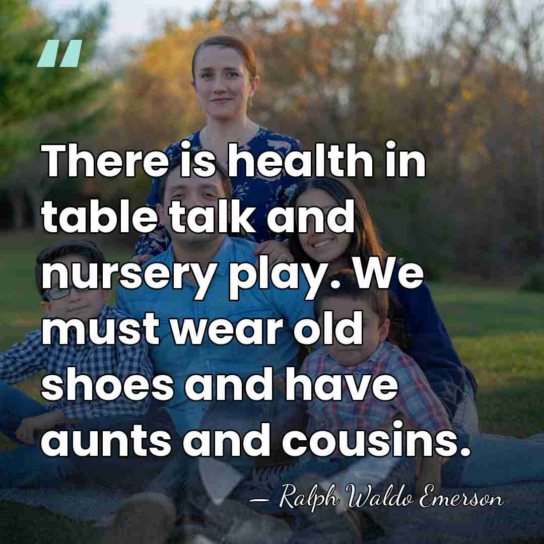 There is health in table talk and nursery play. We must wear&hellip; - Ralph Waldo Emerson