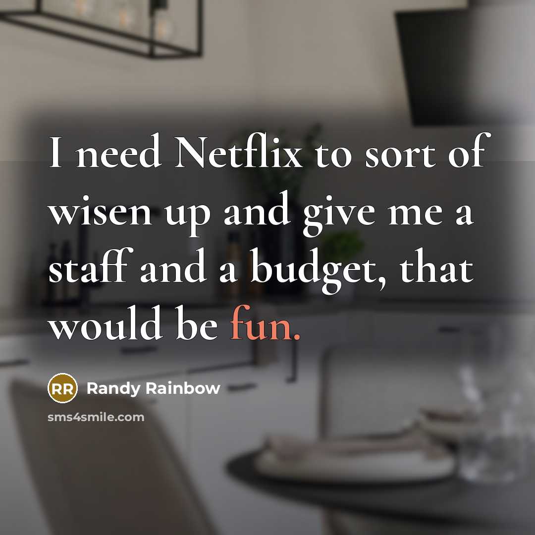 “I need Netflix to sort of wisen up and give…” quote by Randy Rainbow
