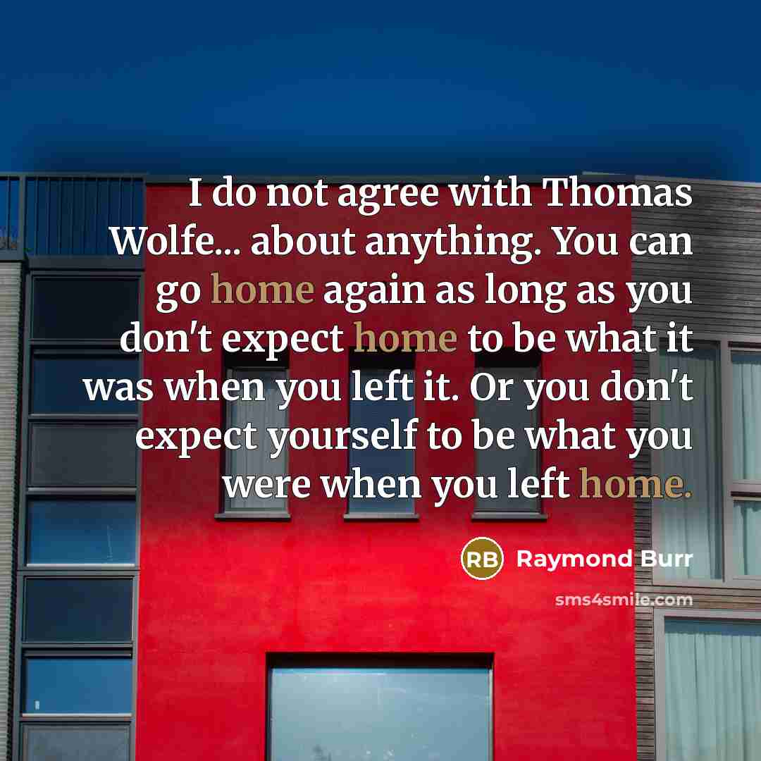 “I do not agree with Thomas Wolfe... about anything. You…” quote by Raymond Burr