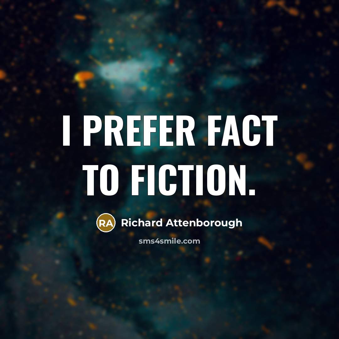 “I prefer fact to fiction.” quote by Richard Attenborough