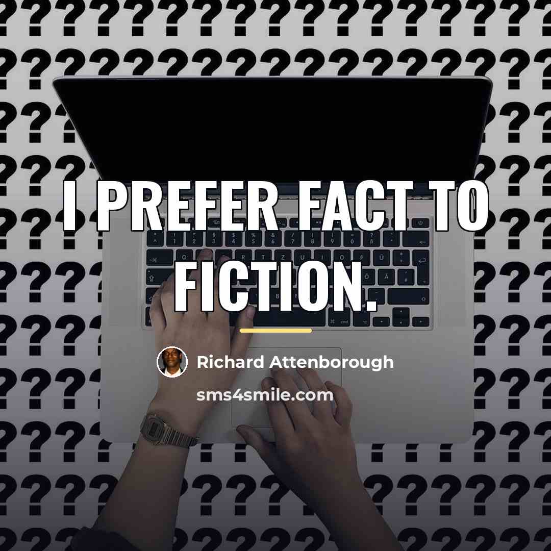 “I prefer fact to fiction.…” quote by Richard Attenborough
