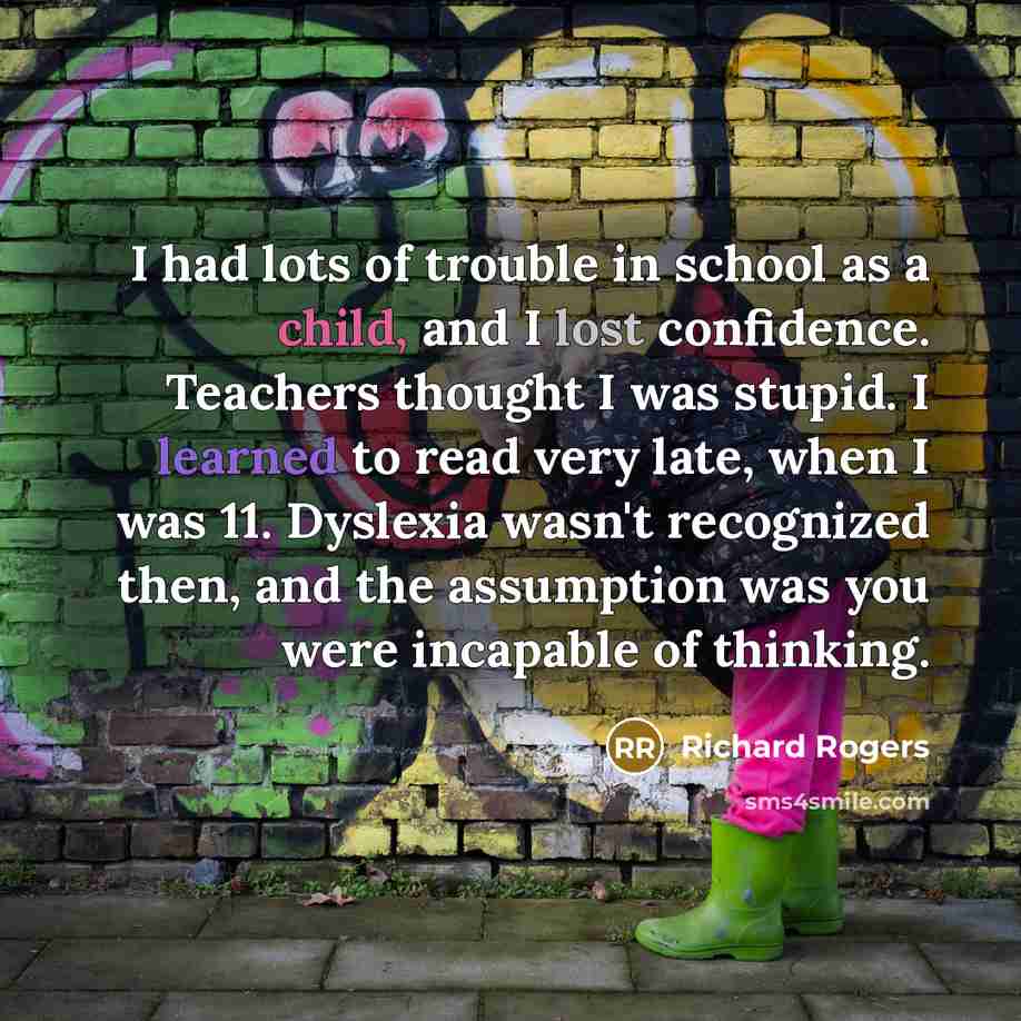 “I had lots of trouble in school as a child,…” quote by Richard Rogers