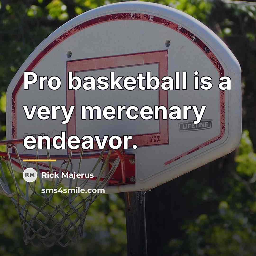“Pro basketball is a very mercenary endeavor.…” quote by Rick Majerus