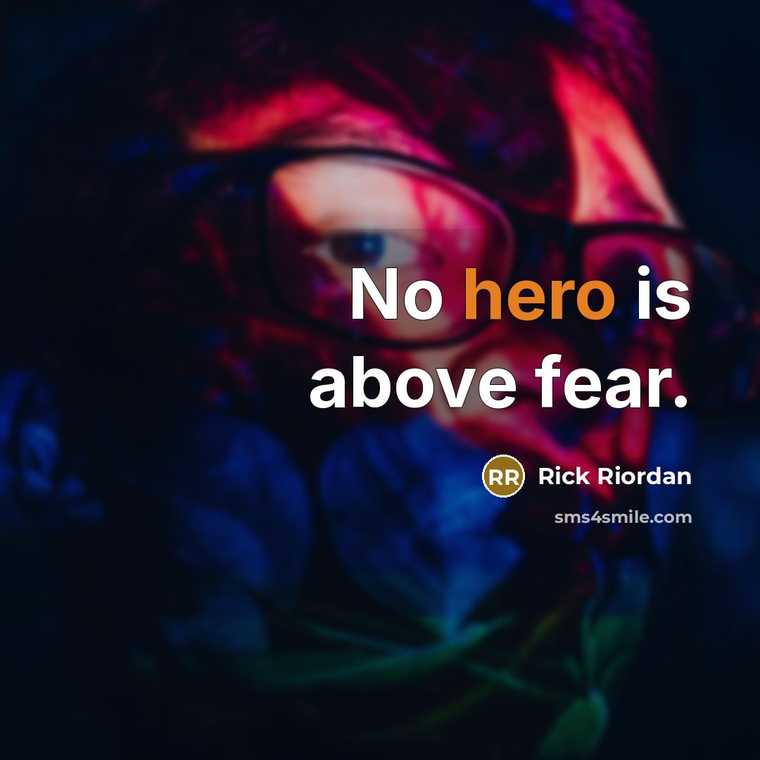 “No hero is above fear.…” quote by Rick Riordan