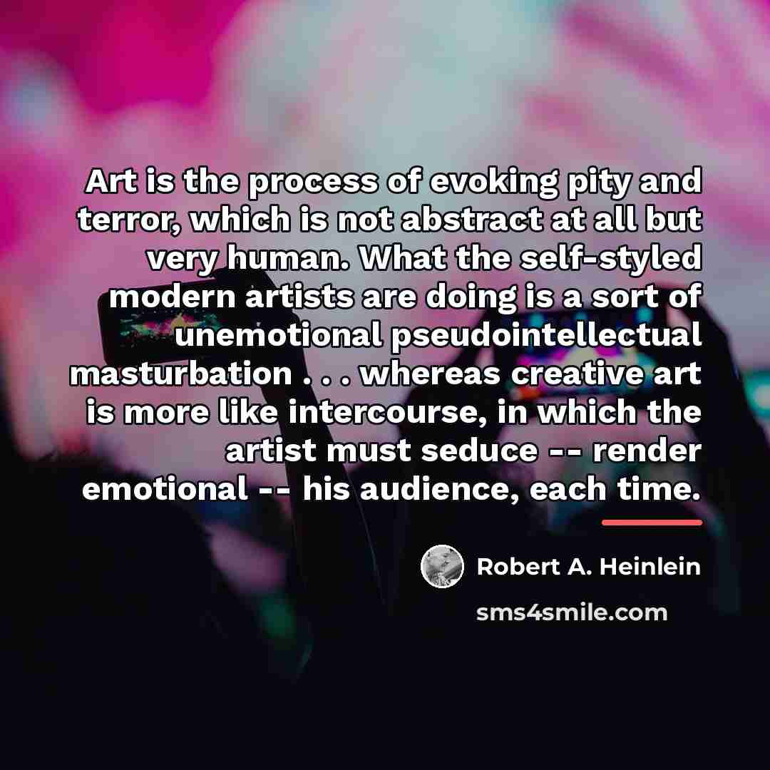 “Art is the process of evoking pity and terror, which…” quote by Robert A. Heinlein