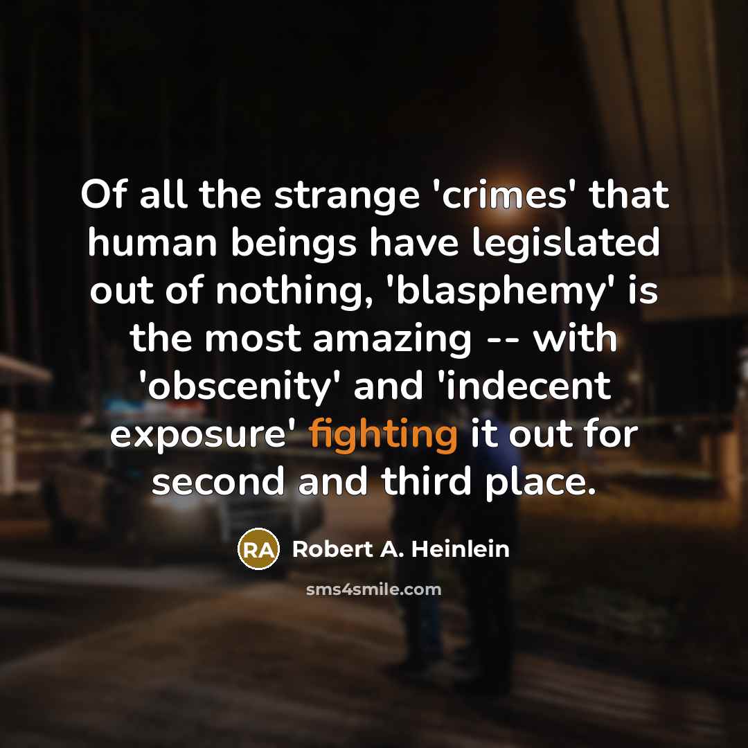 “Of all the strange 'crimes' that human beings have legislated…” quote by Robert A. Heinlein