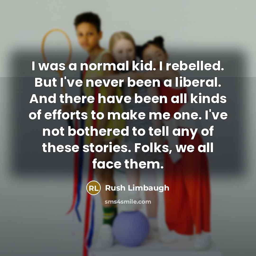 “I was a normal kid. I rebelled. But I've never…” quote by Rush Limbaugh