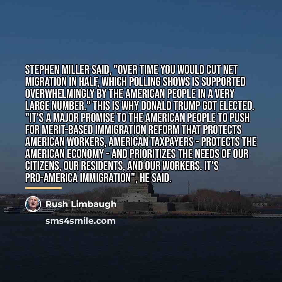 “Stephen Miller said, "Over time you would cut net migration…” quote by Rush Limbaugh