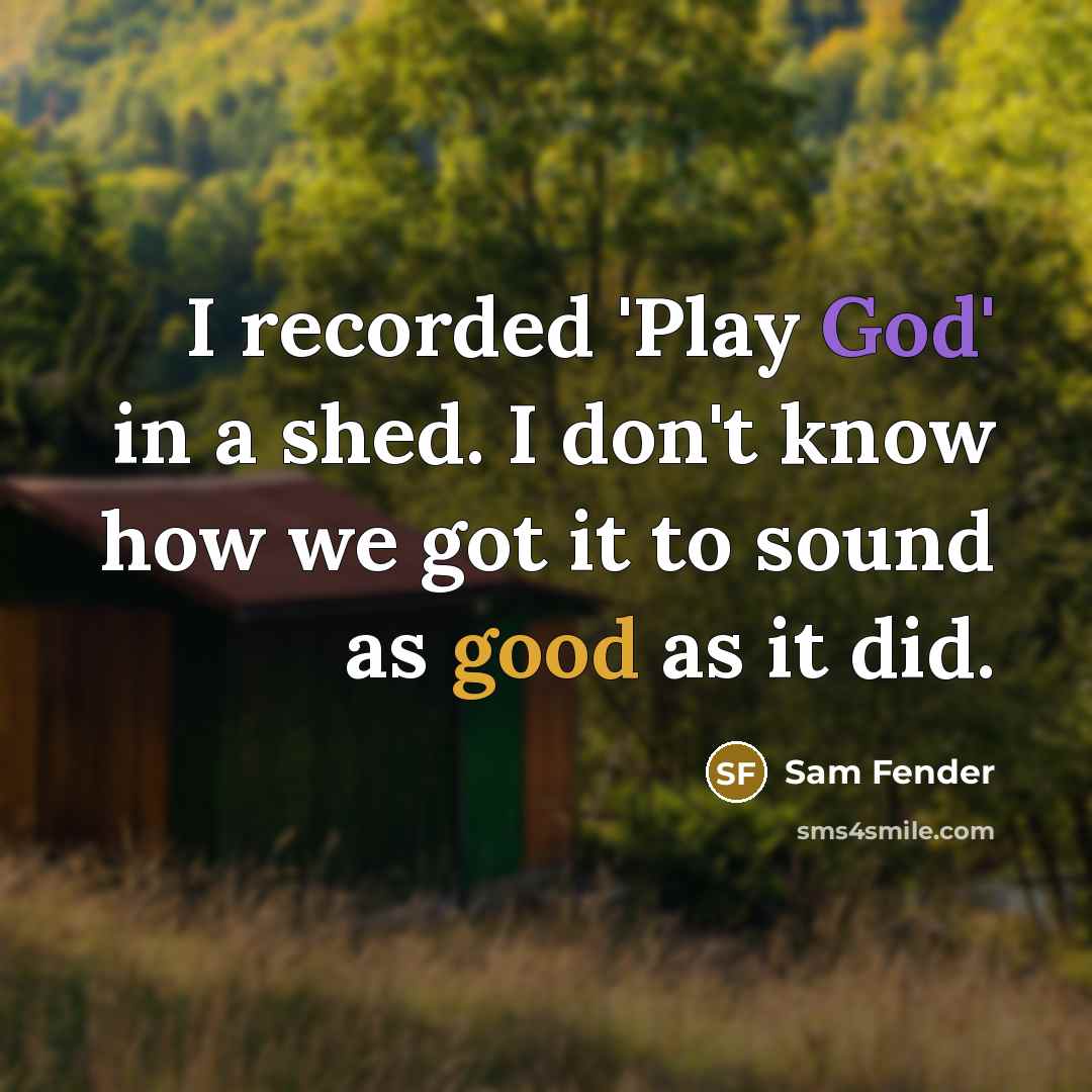 “I recorded 'Play God' in a shed. I don't know…” quote by Sam Fender