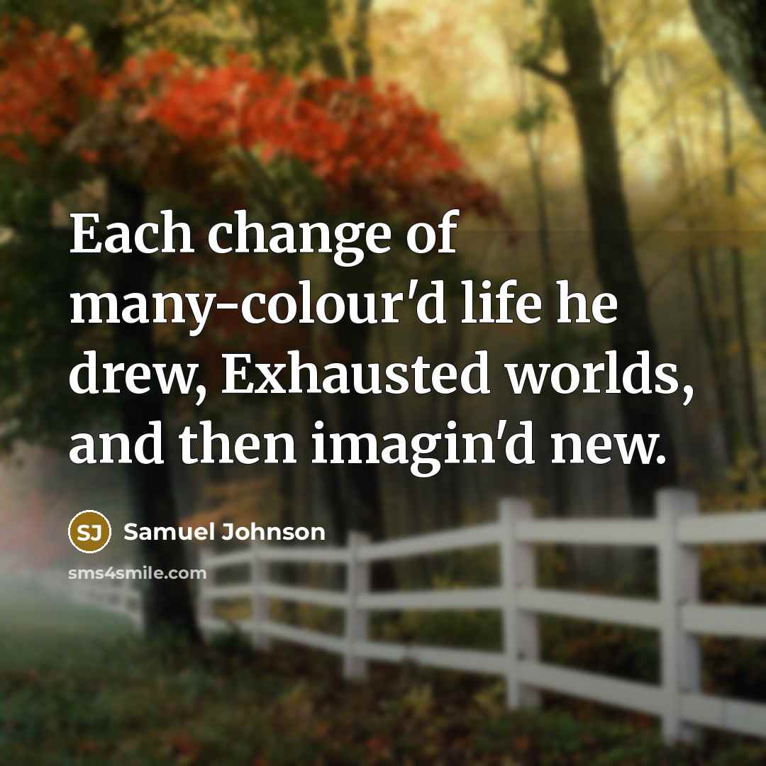 “Each change of many-colour'd life he drew, Exhausted worlds, and…” quote by Samuel Johnson