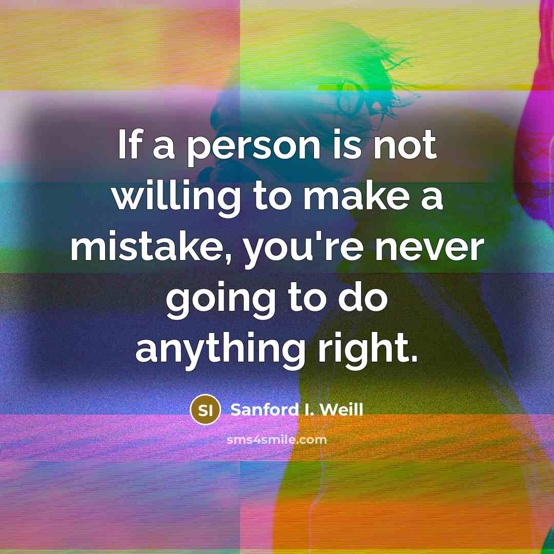 “If a person is not willing to make a mistake,…” quote by Sanford I. Weill