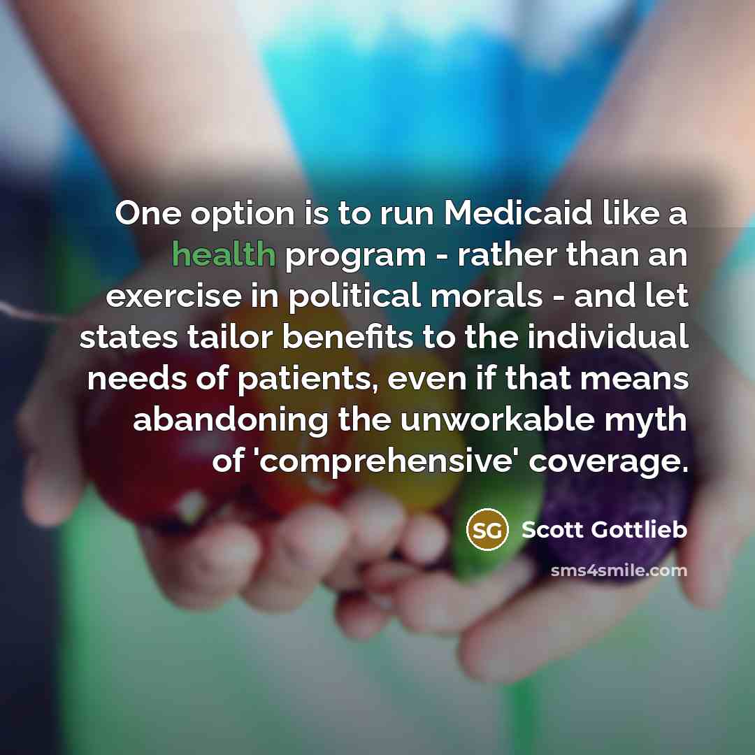 “One option is to run Medicaid like a health program…” quote by Scott Gottlieb