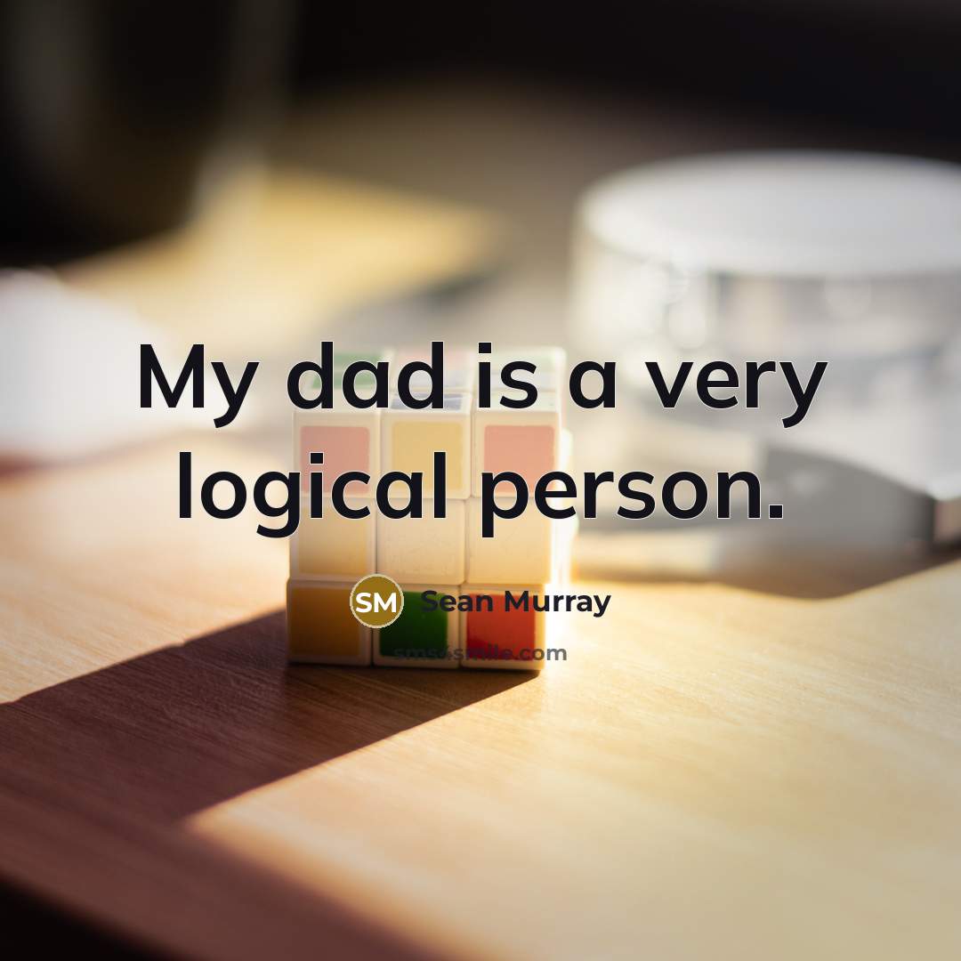 “My dad is a very logical person.…” quote by Sean Murray