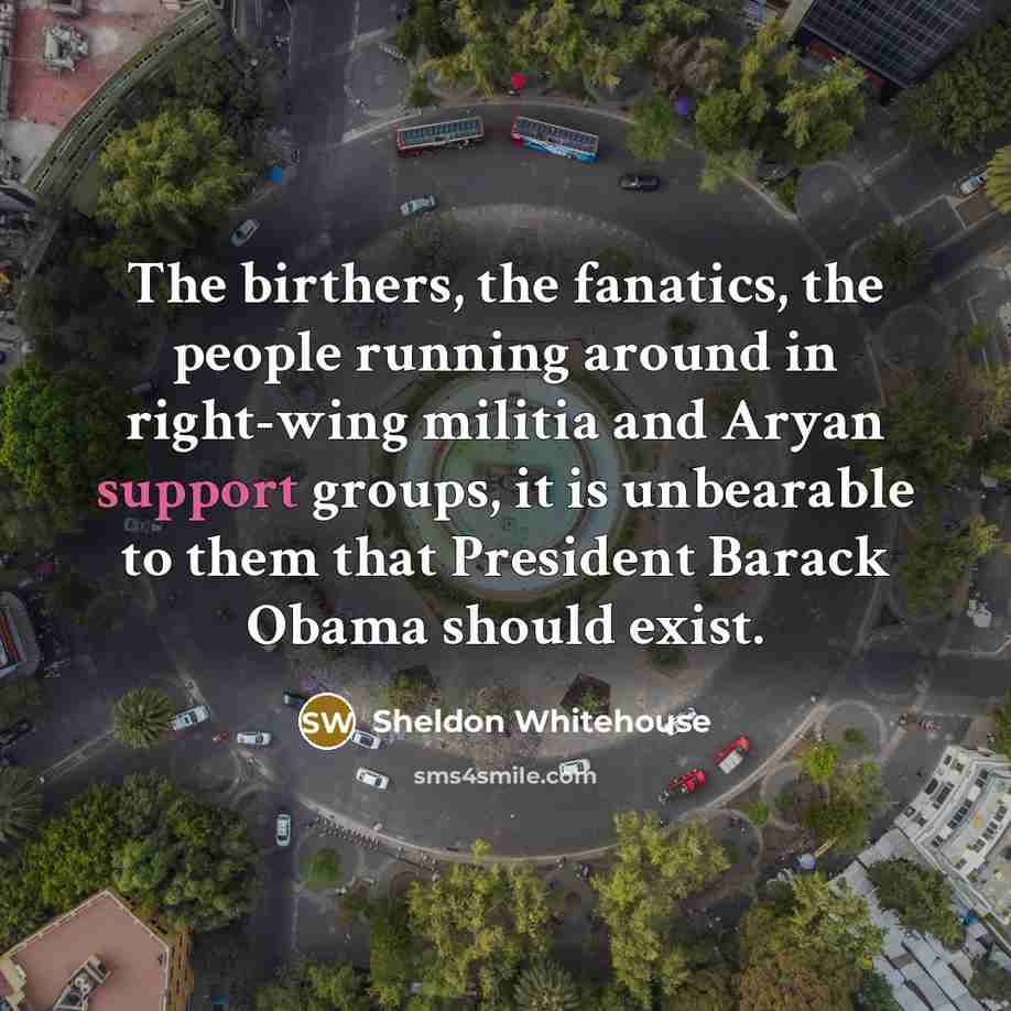 “The birthers, the fanatics, the people running around in right-wing…” quote by Sheldon Whitehouse