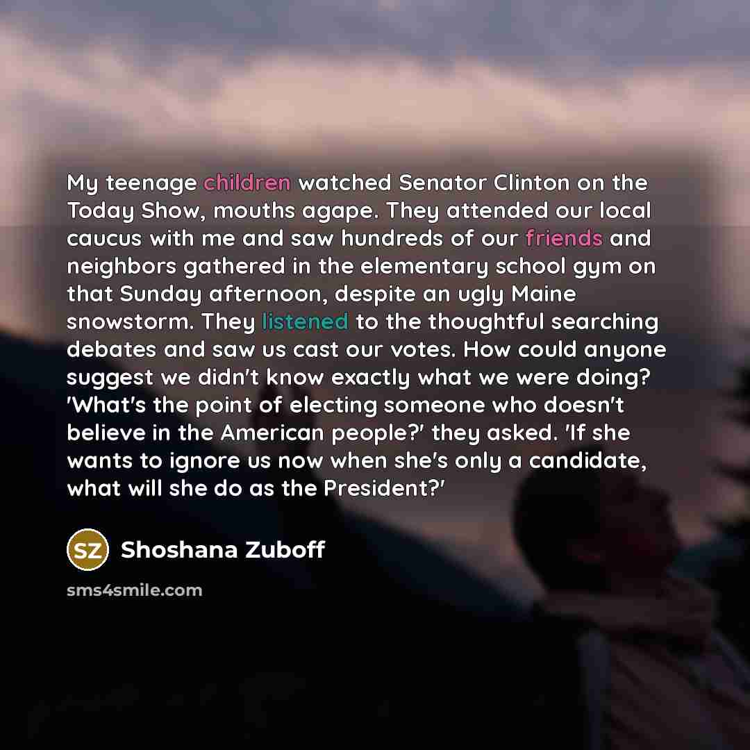 “My teenage children watched Senator Clinton on the Today Show,…” quote by Shoshana Zuboff