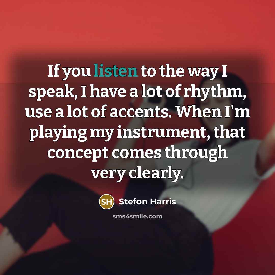 “If you listen to the way I speak, I have…” quote by Stefon Harris