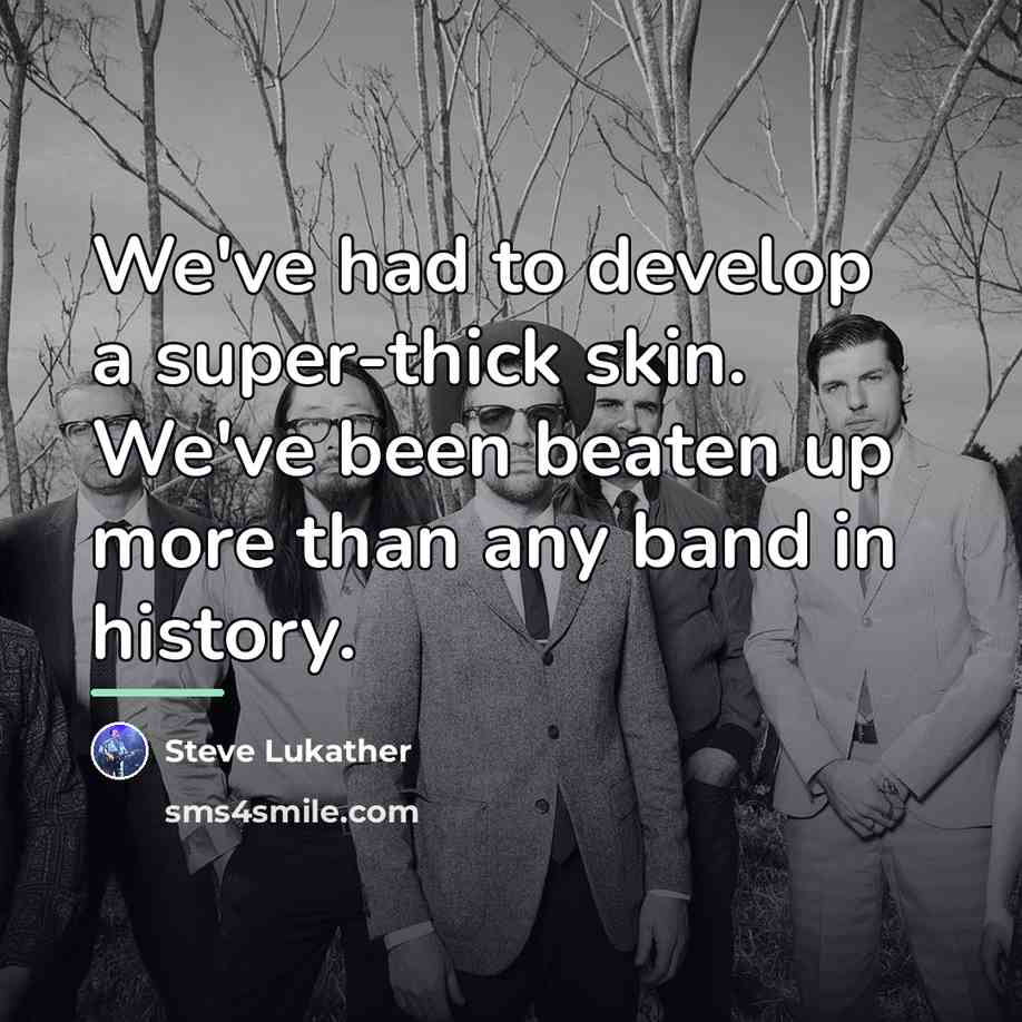 “We've had to develop a super-thick skin. We've been beaten…” quote by Steve Lukather