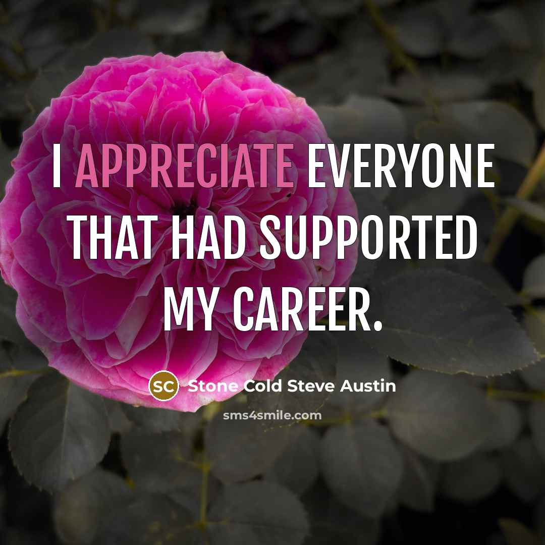 “I appreciate everyone that had supported my career.…” quote by Stone Cold Steve Austin