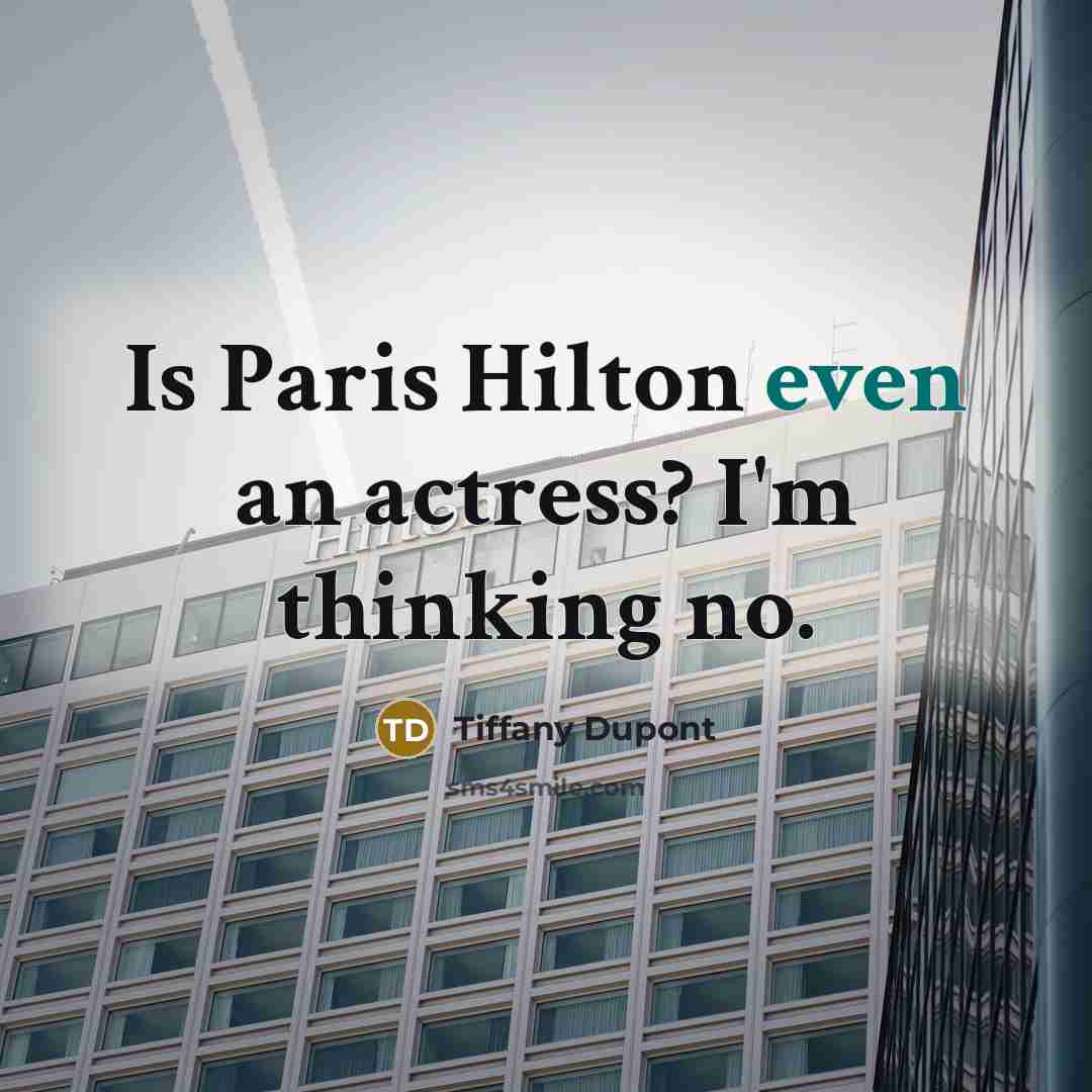 “Is Paris Hilton even an actress? I'm thinking no.…” quote by Tiffany Dupont