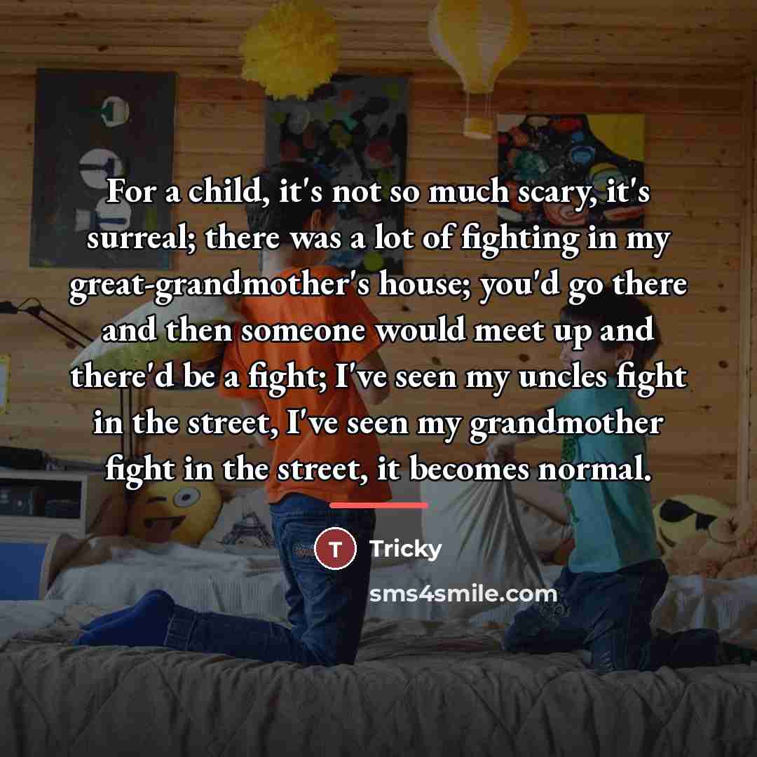 “For a child, it's not so much scary, it's surreal;…” quote by Tricky