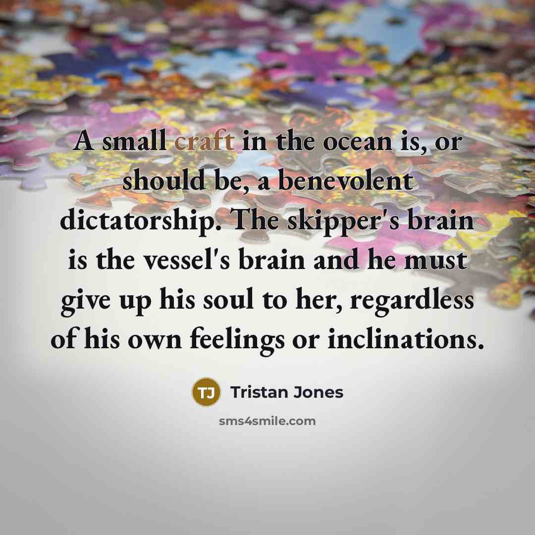 “A small craft in the ocean is, or should be,…” quote by Tristan Jones