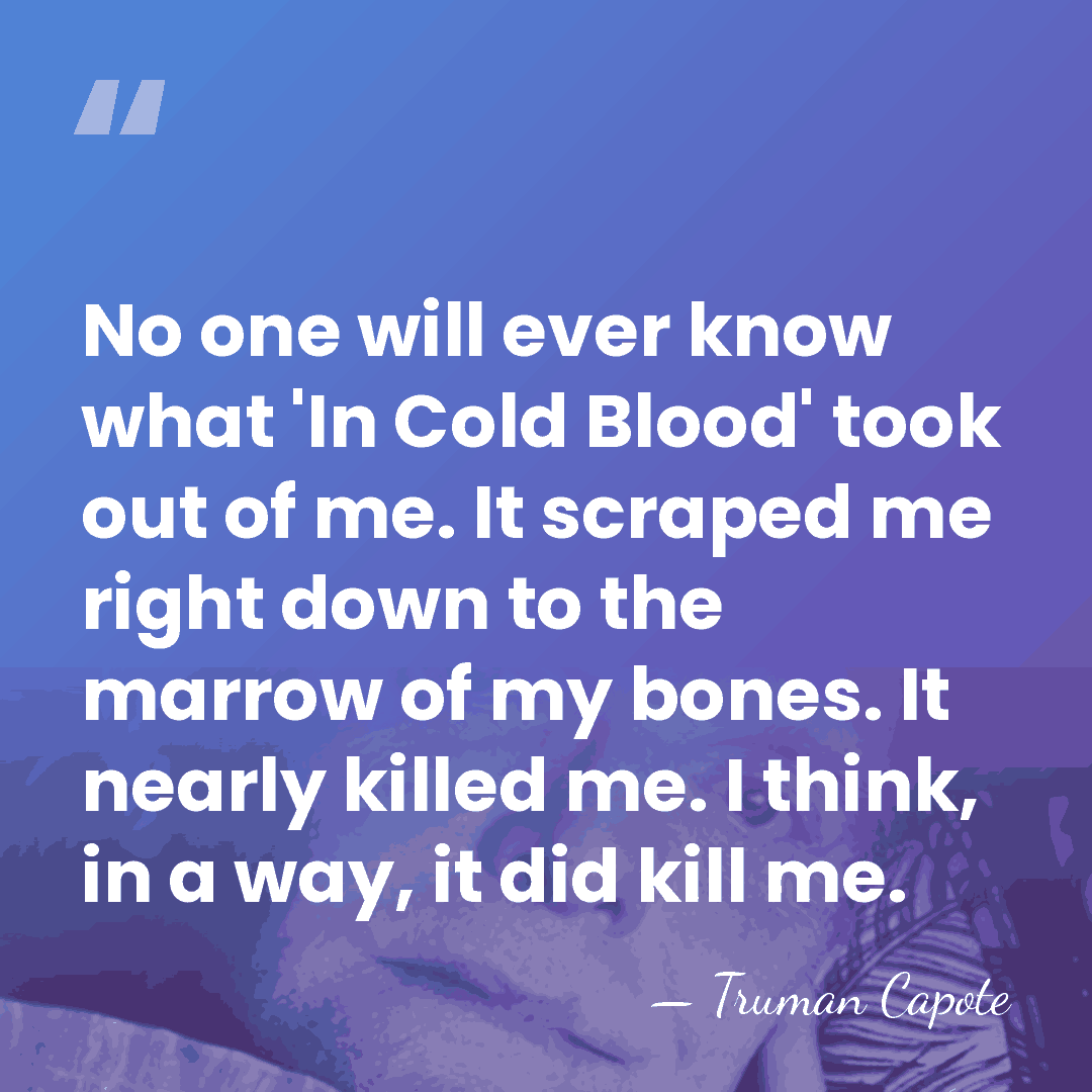 No one will ever know what 'In Cold Blood' took out of&hellip; - Truman Capote