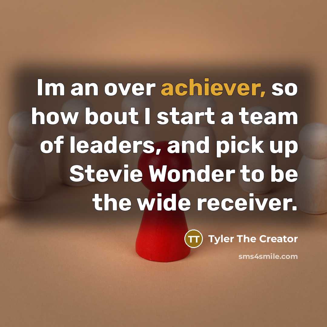 “Im an over achiever, so how bout I start a…” quote by Tyler The Creator