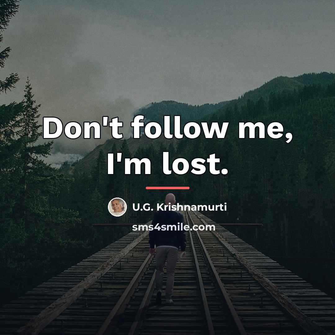 “Don't follow me, I'm lost.…” quote by U.G. Krishnamurti